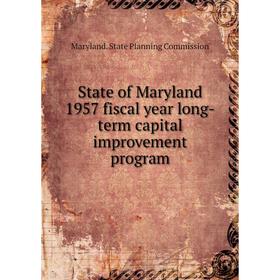 

Книга State of Maryland 1957 fiscal year long - term capital improvement program. Maryland. State Planning Commission