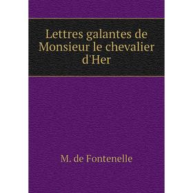 

Книга Lettres galantes de Monsieur le chevalier d'Her