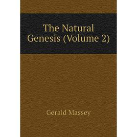 

Книга The Natural Genesis (Volume 2). Gerald Massey