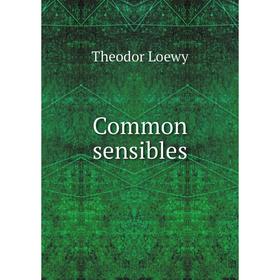 

Книга Common sensibles. Theodor Loewy