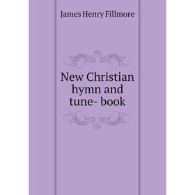 

Книга New Christian hymn and tune- book