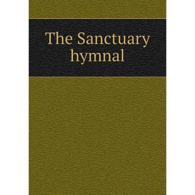 

Книга The Sanctuary hymnal