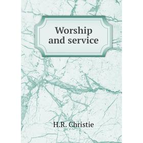 

Книга Worship and service. H.R. Christie