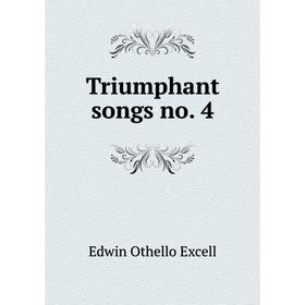 

Книга Triumphant songs no. 4. Edwin Othello Excell