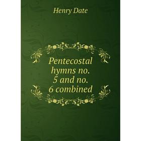 

Книга Pentecostal hymns no. 5 and no. 6 combined. Henry Date