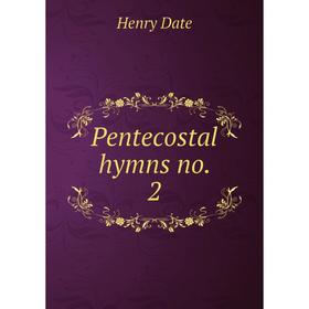 

Книга Pentecostal hymns no. 2. Henry Date