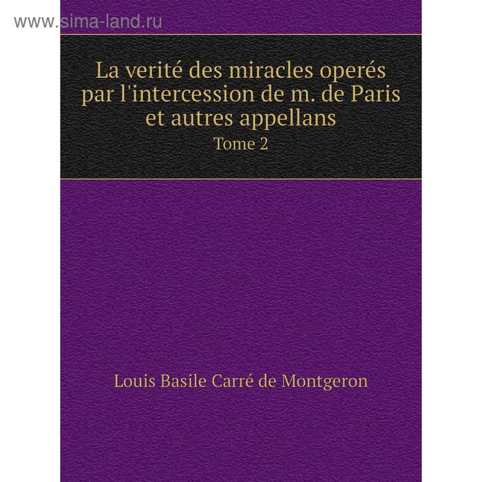 фото Книга la verité des miracles operés par l'intercession de m de paris et autres appellanstome 2 nobel press