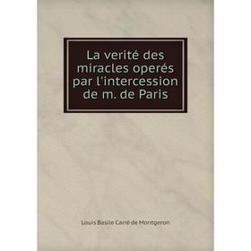 

Книга La verité des miracles operés par l'intercession de m de Paris