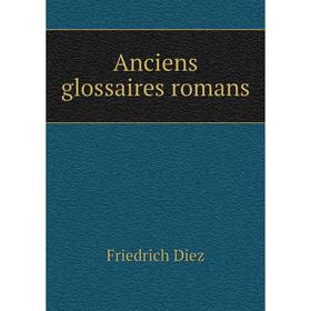 

Книга Anciens glossaires romans. Friedrich Diez