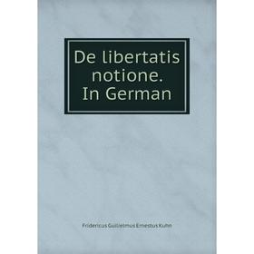 

Книга De libertatis notione. In German. Fridericus Guilielmus Ernestus Kuhn