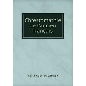 

Книга Chrestomathie de l'ancien français. Karl Friedrich Bartsch