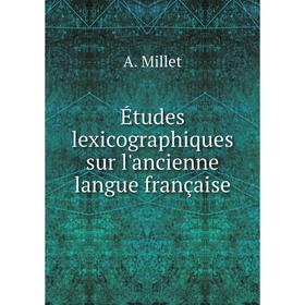 

Книга Études lexicographiques sur l'ancienne langue française. A. Millet