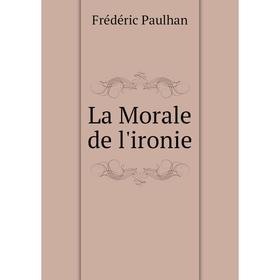 

Книга La Morale de l'ironie