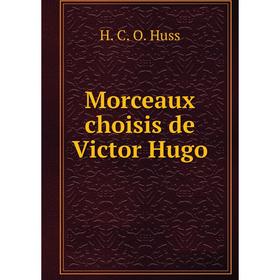 

Книга Morceaux choisis de Victor Hugo