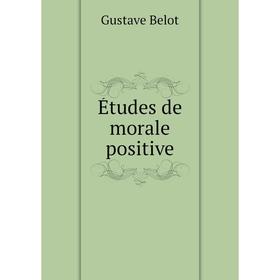 

Книга Études de morale positive. Gustave Belot