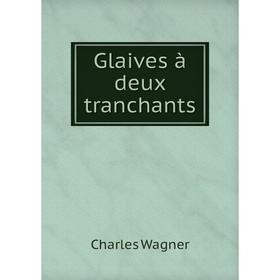 

Книга Glaives à deux tranchants. Charles Wagner