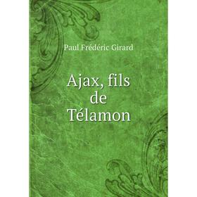 

Книга Ajax, fils de Télamon. Paul Frédéric Girard