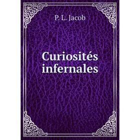 

Книга Curiosités infernales. P. L. Jacob