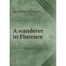 

Книга A wanderer in Florence. E. V. Lucas