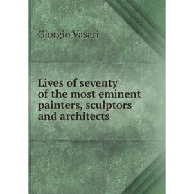 

Книга Lives of seventy of the most eminent painters, sculptors and Architects