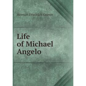 

Книга Life of Michael Angelo