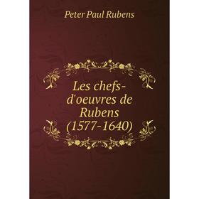 

Книга Les chefs-d'oeuvres de Rubens (1577-1640)