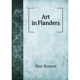 

Книга Art in Flanders. Max Rooses