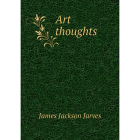 

Книга Art thoughts. James Jackson Jarves