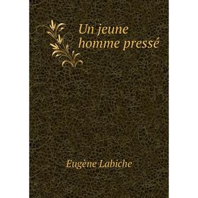 

Книга Un jeune homme pressé. Labiche Eugène
