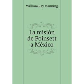 

Книга La misión de Poinsett a México