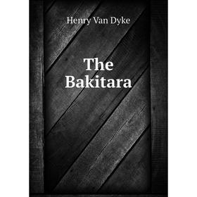 

Книга The Bakitara. Henry Van Dyke
