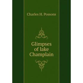 

Книга Glimpses of lake Champlain. Charles H. Possons