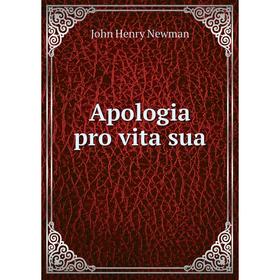 

Книга Apologia pro vita sua. Newman John Henry