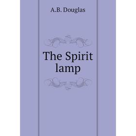 

Книга The Spirit lamp. A.B. Douglas