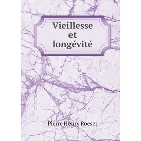 

Книга Vieillesse et longévité. Pierre Henry Roeser