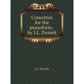 

Книга Concertos for the pianoforte, by J.L. Dussek. J.L. Dussek