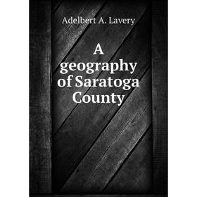 

Книга A geography of Saratoga County. Adelbert A. Lavery