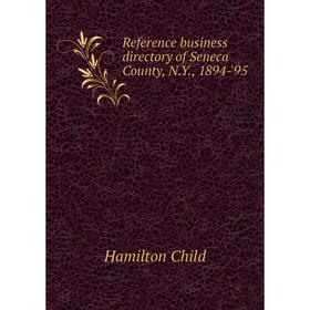 

Книга Reference business directory of Seneca County, N.Y., 1894 - '95. Child Hamilton