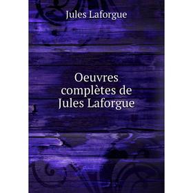 

Книга Oeuvres complètes de Jules Laforgue