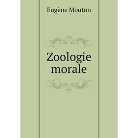 

Книга Zoologie morale. Eugène Mouton