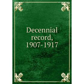 

Книга Decennial record, 1907-1917