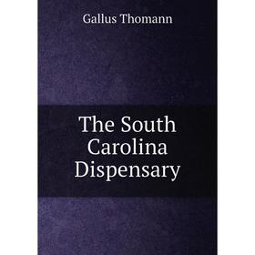 

Книга The South Carolina Dispensary. Gallus Thomann