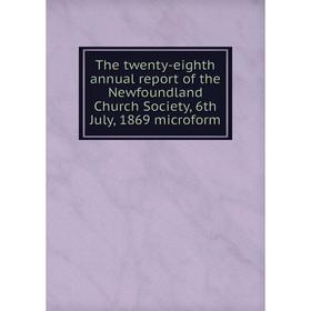 

Книга The twenty - eighth annual report of the Newfoundland Church Society, 6th July, 1869 microform