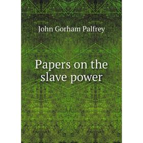 

Книга Papers on the slave power