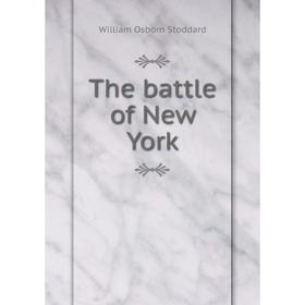 

Книга The battle of New York. William Osborn Stoddard