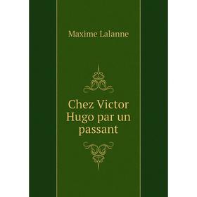 

Книга Chez Victor Hugo par un passant. Maxime Lalanne