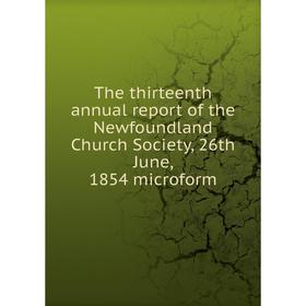 

Книга The thirteenth annual report of the Newfoundland Church Society, 26th June, 1854 microform