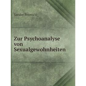 

Книга Zur Psychoanalyse von Sexualgewohnheiten. Sandor Ferenczi