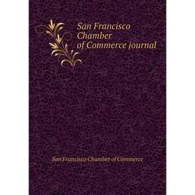 

Книга San Francisco Chamber of Commerce journal. San Francisco Chamber of Commerce