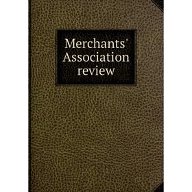 

Книга Merchants' Association Review